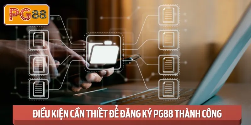 Điều Kiện Cần Thiết Để Đăng Ký PG88 Thành Công